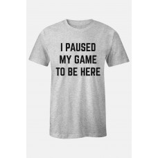 Gray I PAUSED MY GAME TO BE HERE Short Sleeve Men's T Shirt